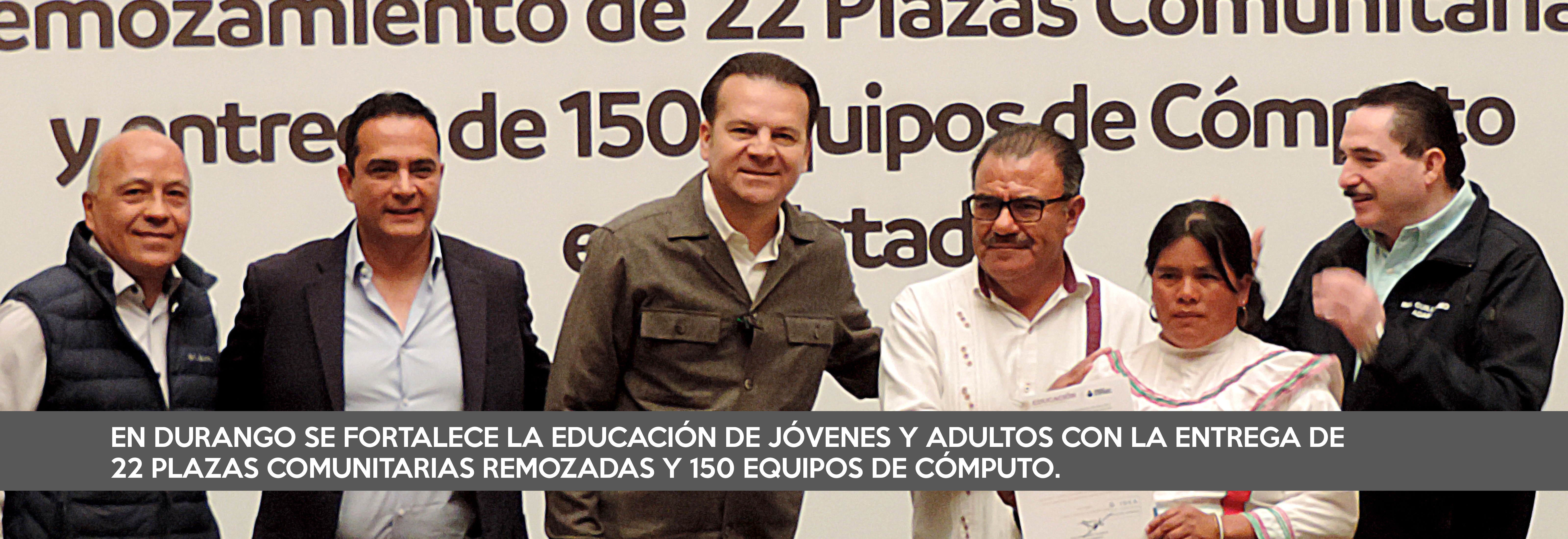 EN DURANGO SE FORTALECE LA EDUCACIÓN DE JÓVENES Y ADULTOS CON LA ENTREGA DE 22 PLAZAS COMUNITARIAS REMOZADAS Y 150 EQUIPOS DE CÓMPUTO.